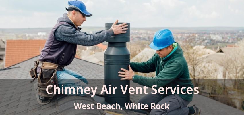 Chimney Air Vent Services West Beach, White Rock - BC