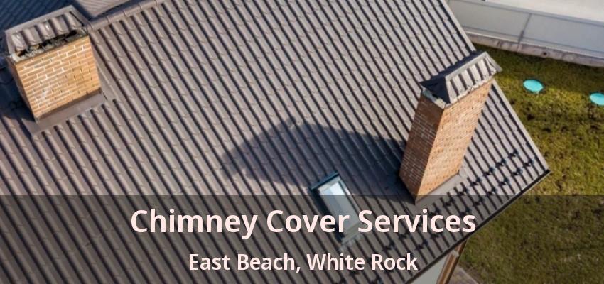 Chimney Cover Services East Beach, White Rock - BC