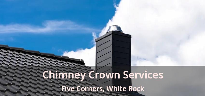 Chimney Crown Services Five Corners, White Rock - BC