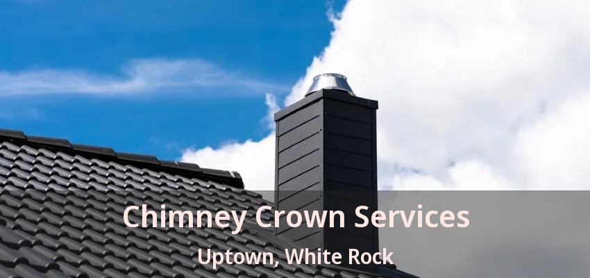 Chimney Crown Services Uptown, White Rock - BC