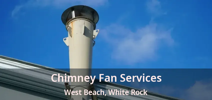 Chimney Fan Services West Beach, White Rock - BC