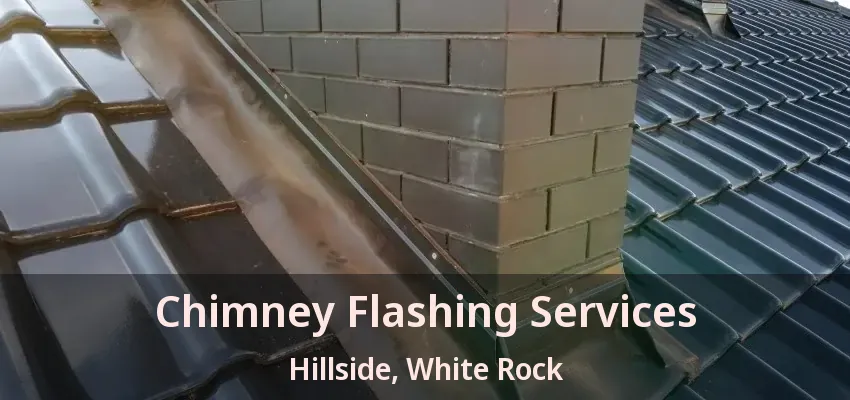 Chimney Flashing Services Hillside, White Rock - BC