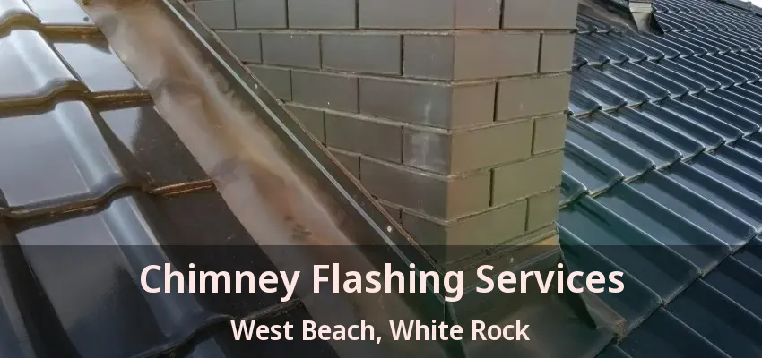 Chimney Flashing Services West Beach, White Rock - BC