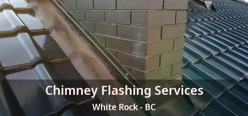 Chimney Flashing Services White Rock - BC
