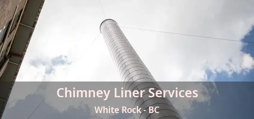 Chimney Liner Services White Rock - BC