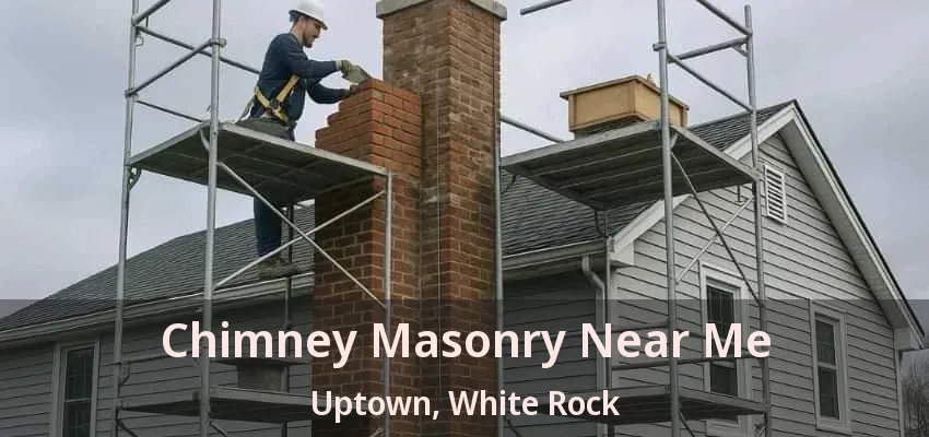 Chimney Masonry Near Me Uptown, White Rock - BC
