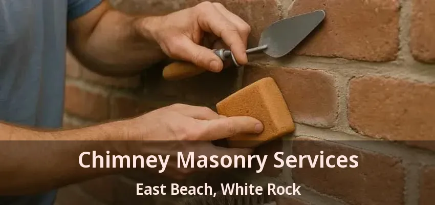 Chimney Masonry Services East Beach, White Rock - BC