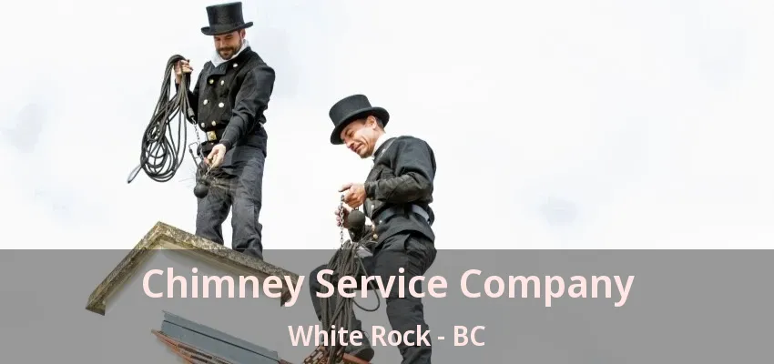 Chimney Service Company White Rock - BC