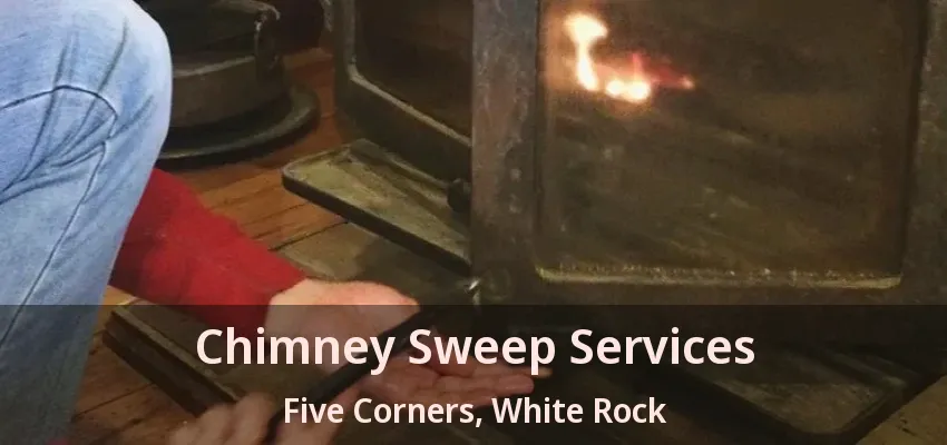 Chimney Sweep Services Five Corners, White Rock - BC