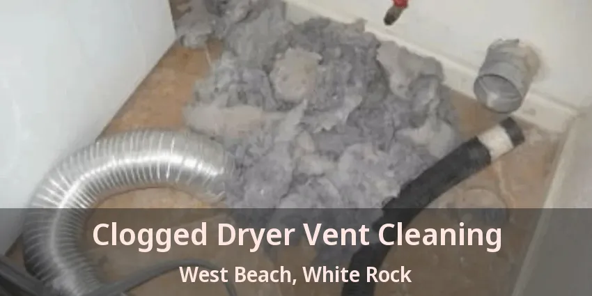 Clogged Dryer Vent Cleaning West Beach, White Rock - BC