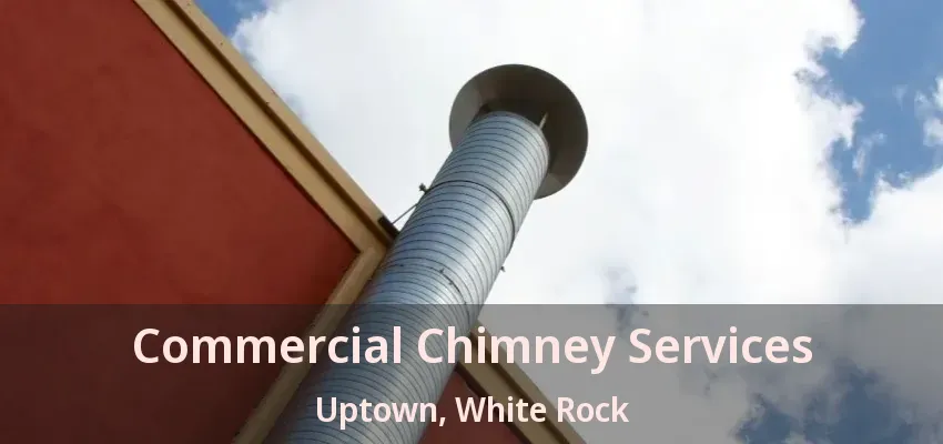 Commercial Chimney Services Uptown, White Rock - BC