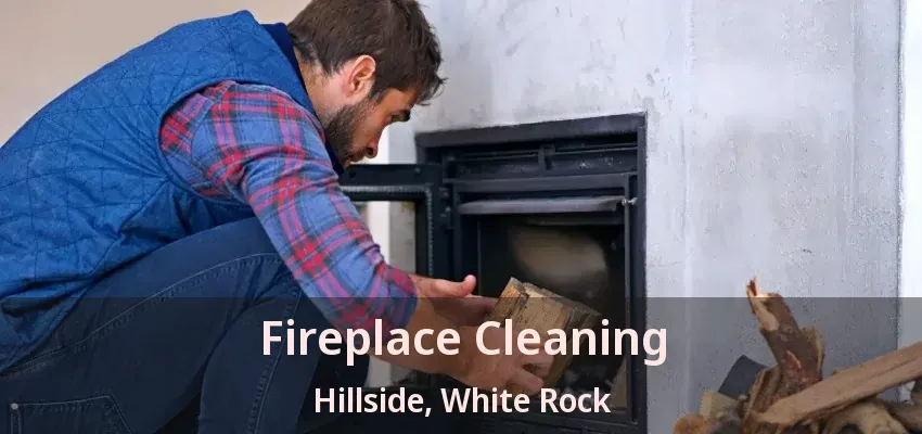Fireplace Cleaning Hillside, White Rock - BC