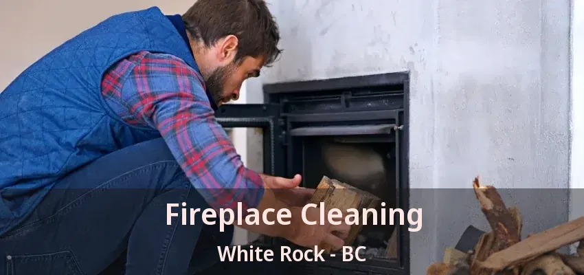 Fireplace Cleaning White Rock - BC