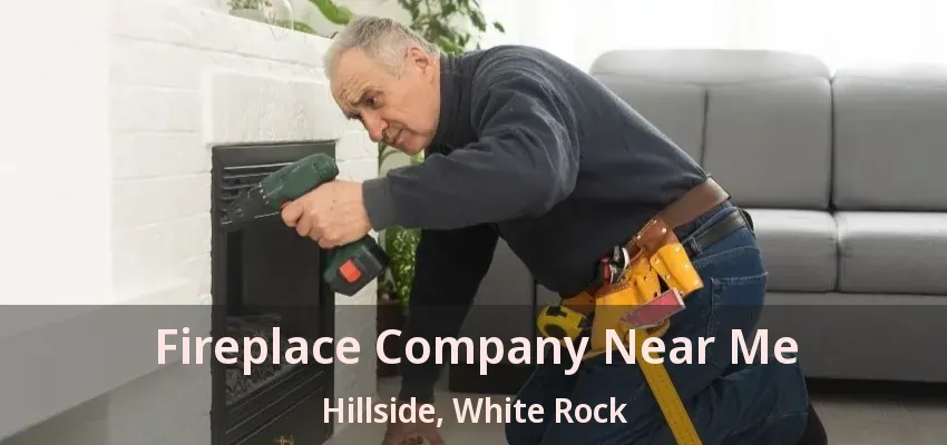Fireplace Company Near Me Hillside, White Rock - BC