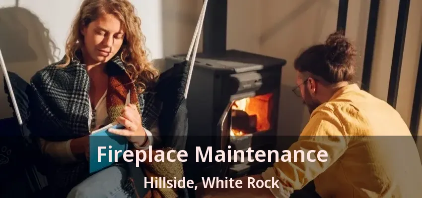 Fireplace Maintenance Hillside, White Rock - BC