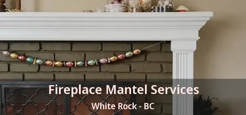 Fireplace Mantel Services White Rock - BC