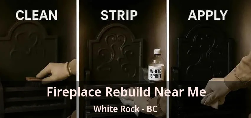 Fireplace Rebuild Near Me White Rock - BC