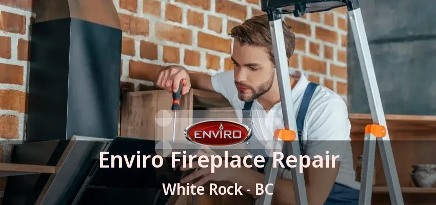 Enviro Fireplace Repair White Rock - BC
