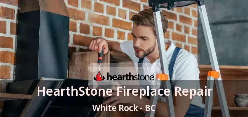 HearthStone Fireplace Repair White Rock - BC