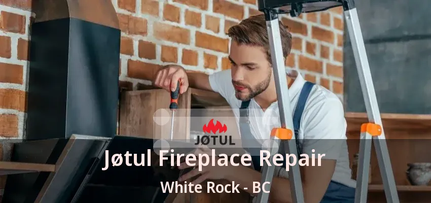 Jøtul Fireplace Repair White Rock - BC