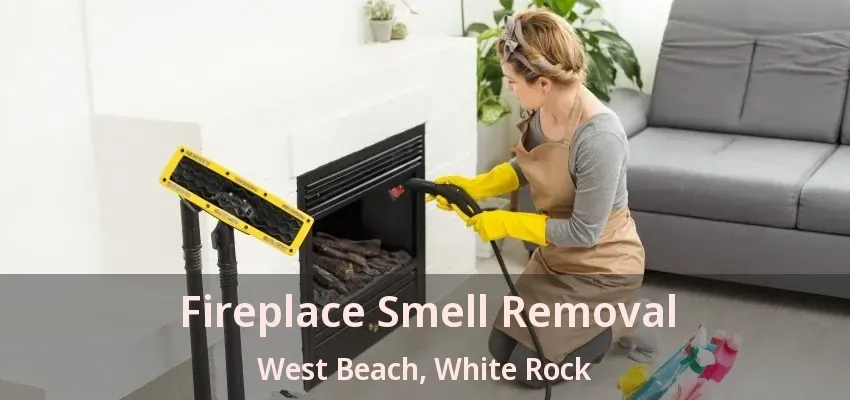 Fireplace Smell Removal West Beach, White Rock - BC