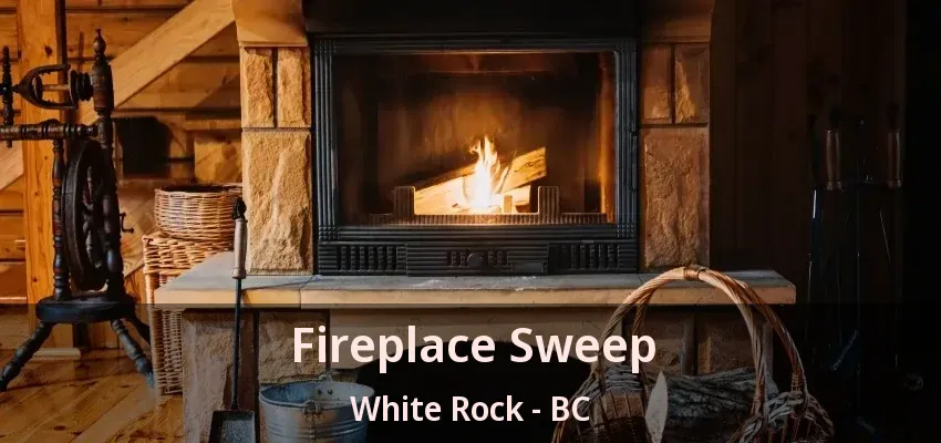 Fireplace Sweep White Rock - BC
