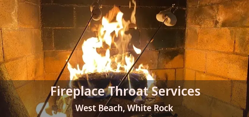 Fireplace Throat Services West Beach, White Rock - BC