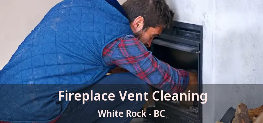 Fireplace Vent Cleaning White Rock - BC