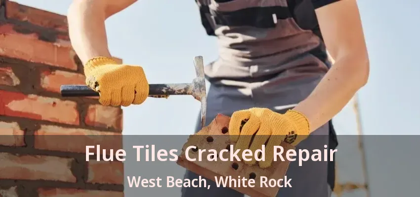 Flue Tiles Cracked Repair West Beach, White Rock - BC