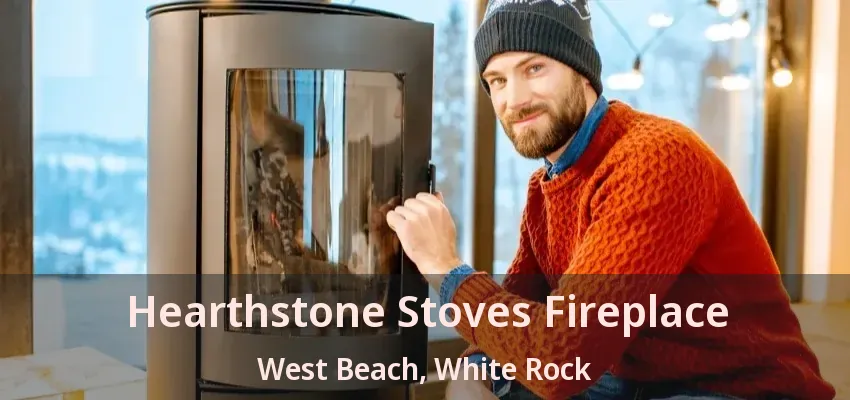 Hearthstone Stoves Fireplace West Beach, White Rock - BC