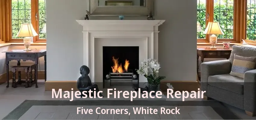 Majestic Fireplace Repair Five Corners, White Rock - BC