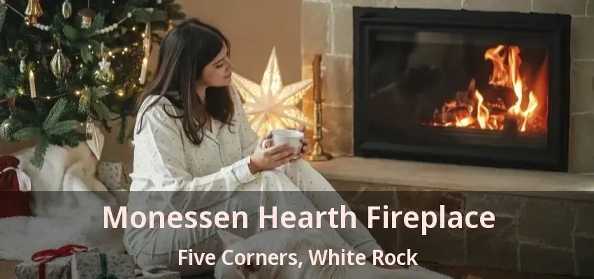 Monessen Hearth Fireplace Five Corners, White Rock - BC
