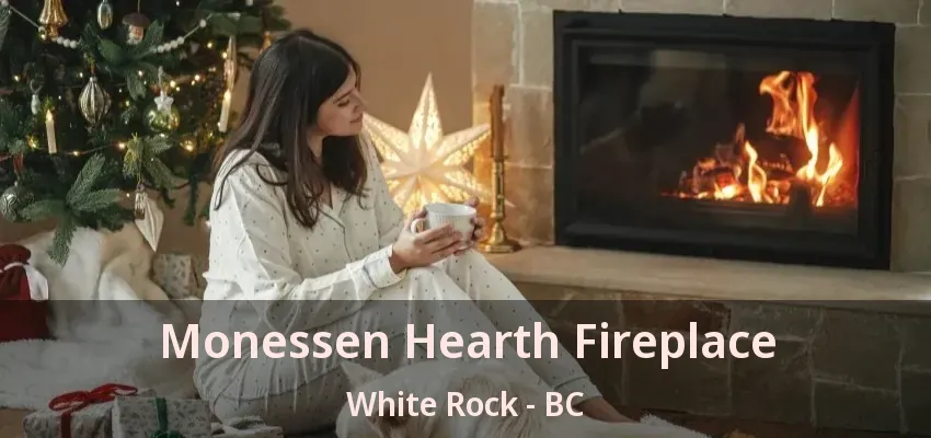Monessen Hearth Fireplace White Rock - BC