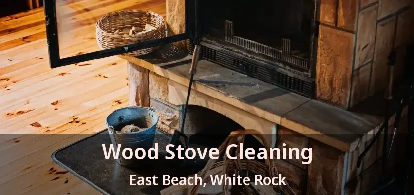 Wood Stove Cleaning East Beach, White Rock - BC